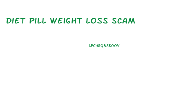 Diet Pill Weight Loss Scam