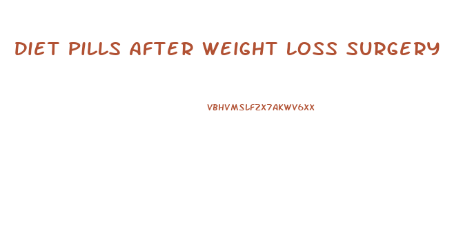 Diet Pills After Weight Loss Surgery