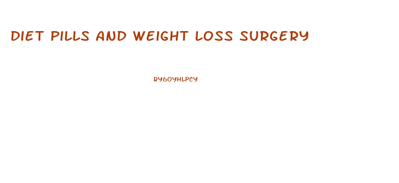 Diet Pills And Weight Loss Surgery