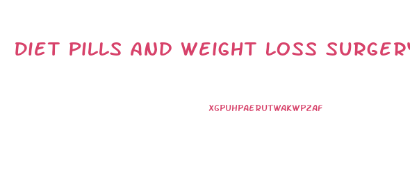 Diet Pills And Weight Loss Surgery