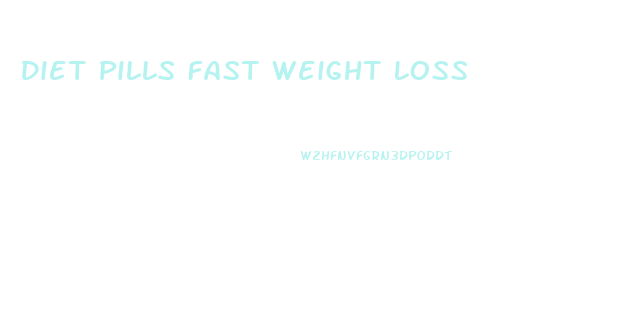 Diet Pills Fast Weight Loss