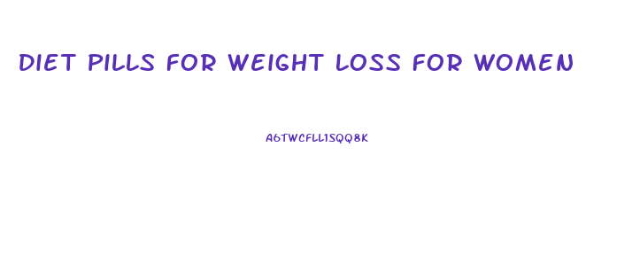 Diet Pills For Weight Loss For Women