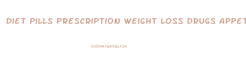 Diet Pills Prescription Weight Loss Drugs Appetite Suppressants