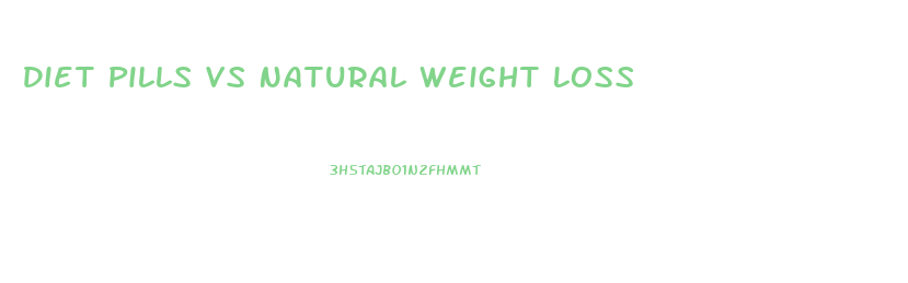 Diet Pills Vs Natural Weight Loss