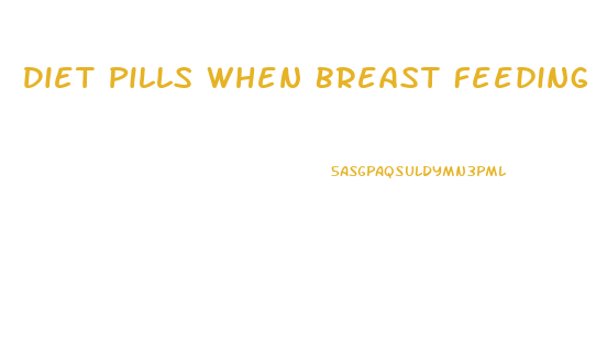 Diet Pills When Breast Feeding
