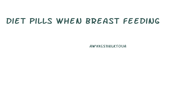 Diet Pills When Breast Feeding