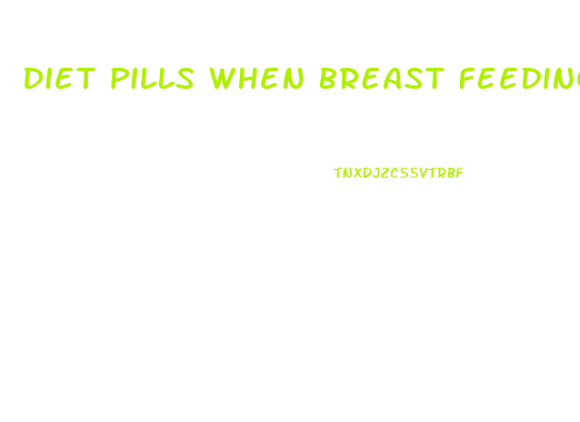 Diet Pills When Breast Feeding