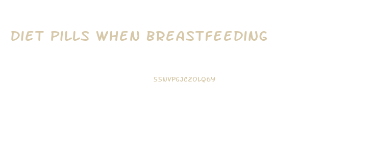 Diet Pills When Breastfeeding