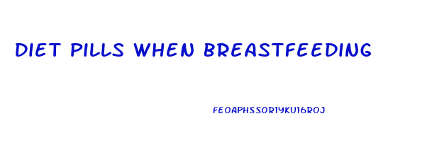 Diet Pills When Breastfeeding