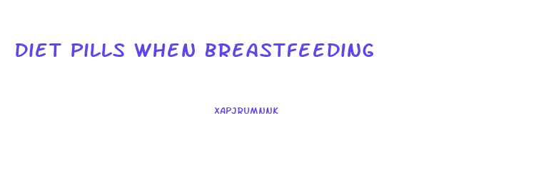 Diet Pills When Breastfeeding
