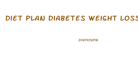 Diet Plan Diabetes Weight Loss