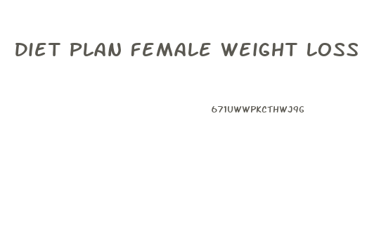 Diet Plan Female Weight Loss