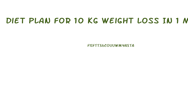 Diet Plan For 10 Kg Weight Loss In 1 Month