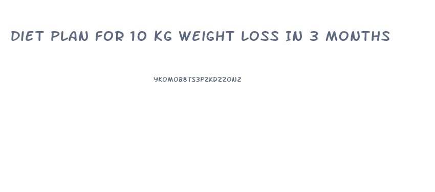 Diet Plan For 10 Kg Weight Loss In 3 Months