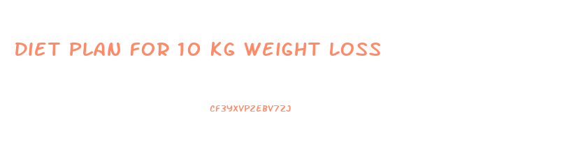 Diet Plan For 10 Kg Weight Loss