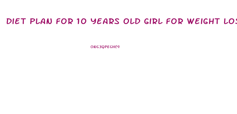 Diet Plan For 10 Years Old Girl For Weight Loss