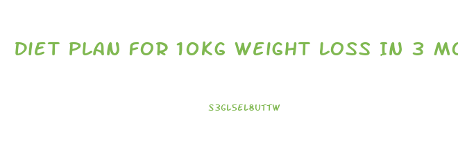 Diet Plan For 10kg Weight Loss In 3 Months