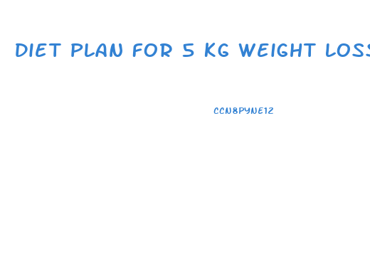 Diet Plan For 5 Kg Weight Loss In A Month