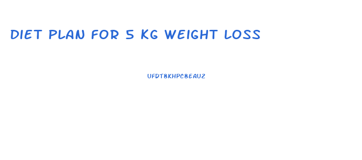 Diet Plan For 5 Kg Weight Loss