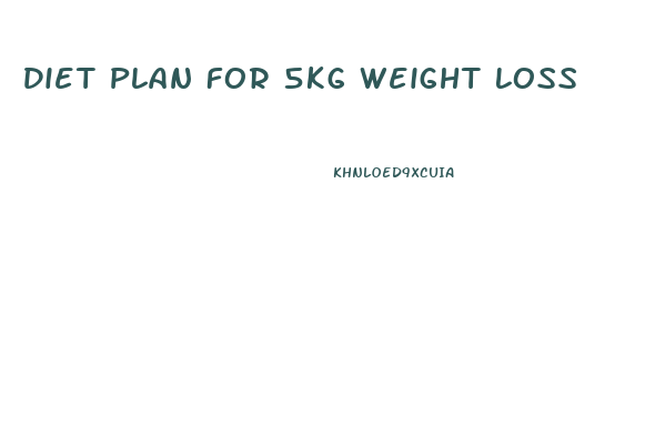 Diet Plan For 5kg Weight Loss
