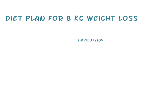 Diet Plan For 8 Kg Weight Loss