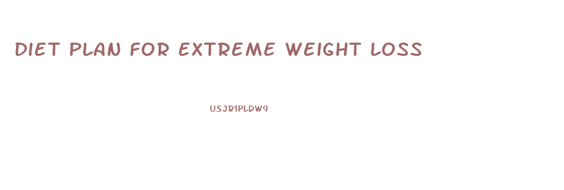 Diet Plan For Extreme Weight Loss