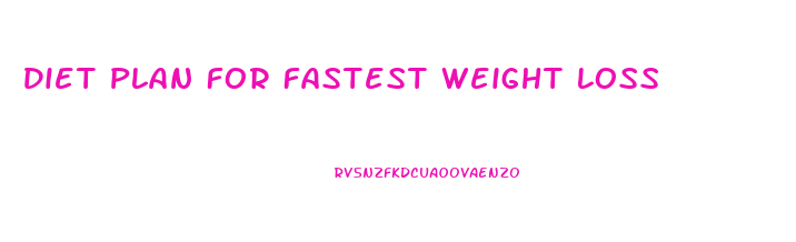 Diet Plan For Fastest Weight Loss