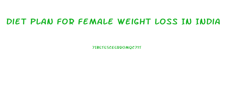 Diet Plan For Female Weight Loss In India
