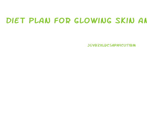 Diet Plan For Glowing Skin And Weight Loss