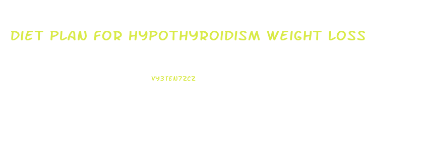 Diet Plan For Hypothyroidism Weight Loss