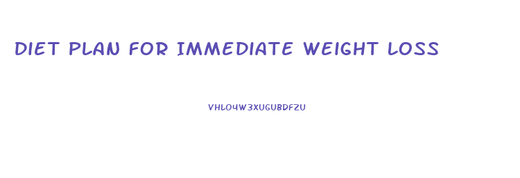 Diet Plan For Immediate Weight Loss