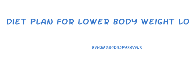 Diet Plan For Lower Body Weight Loss