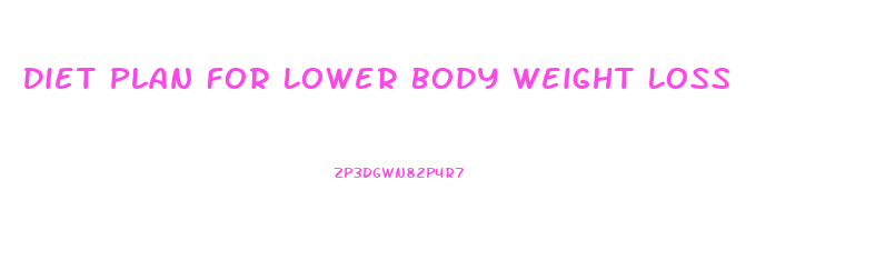 Diet Plan For Lower Body Weight Loss