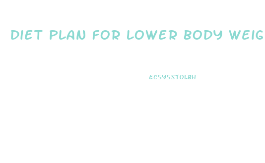 Diet Plan For Lower Body Weight Loss