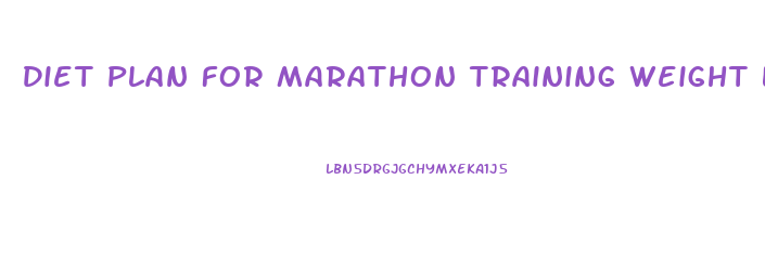 Diet Plan For Marathon Training Weight Loss