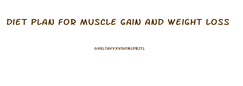 Diet Plan For Muscle Gain And Weight Loss