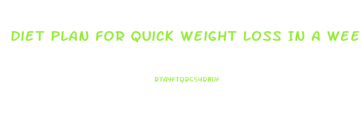 Diet Plan For Quick Weight Loss In A Week