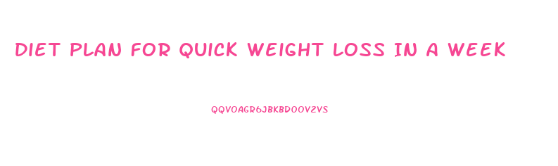 Diet Plan For Quick Weight Loss In A Week