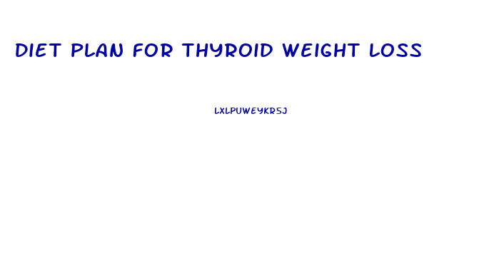 Diet Plan For Thyroid Weight Loss