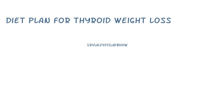 Diet Plan For Thyroid Weight Loss