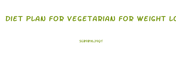 Diet Plan For Vegetarian For Weight Loss