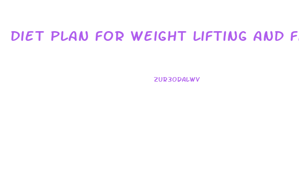 Diet Plan For Weight Lifting And Fat Loss