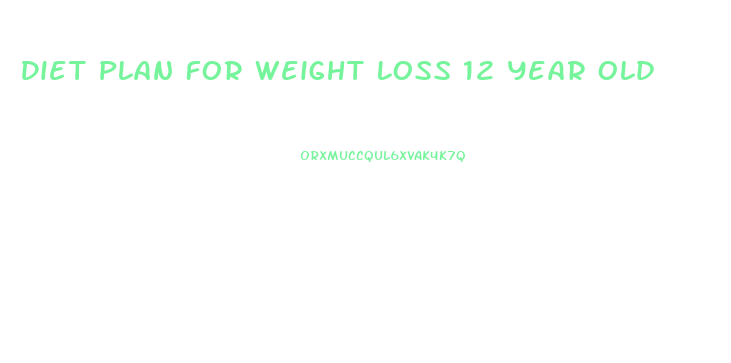 Diet Plan For Weight Loss 12 Year Old
