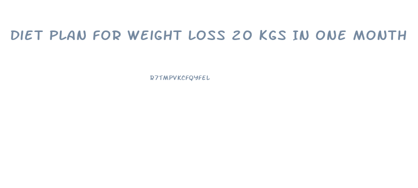 Diet Plan For Weight Loss 20 Kgs In One Month