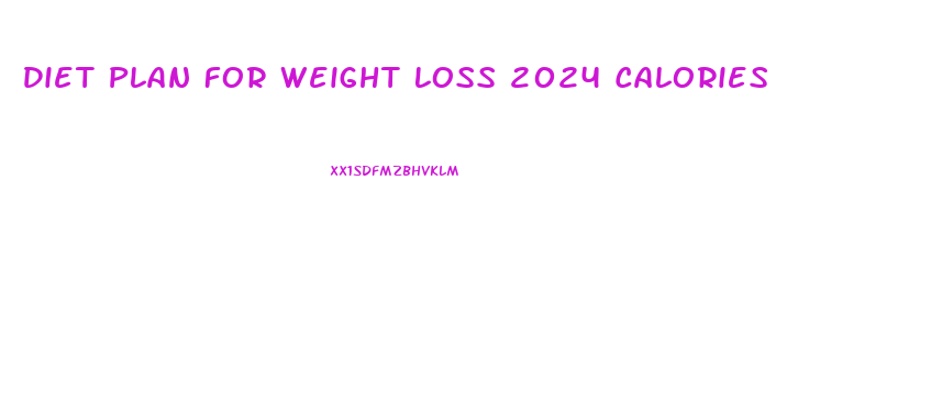 Diet Plan For Weight Loss 2024 Calories