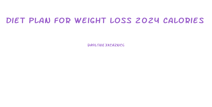 Diet Plan For Weight Loss 2024 Calories