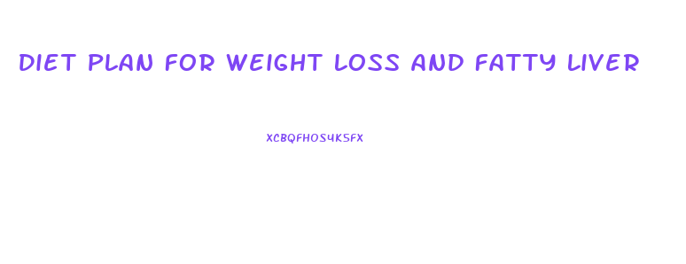 Diet Plan For Weight Loss And Fatty Liver