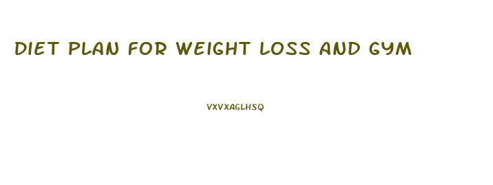 Diet Plan For Weight Loss And Gym