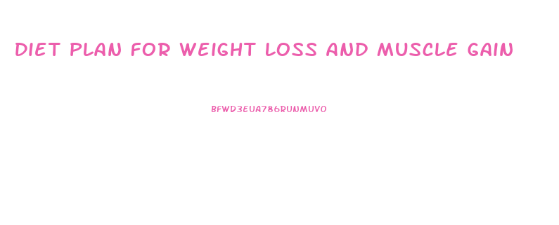 Diet Plan For Weight Loss And Muscle Gain