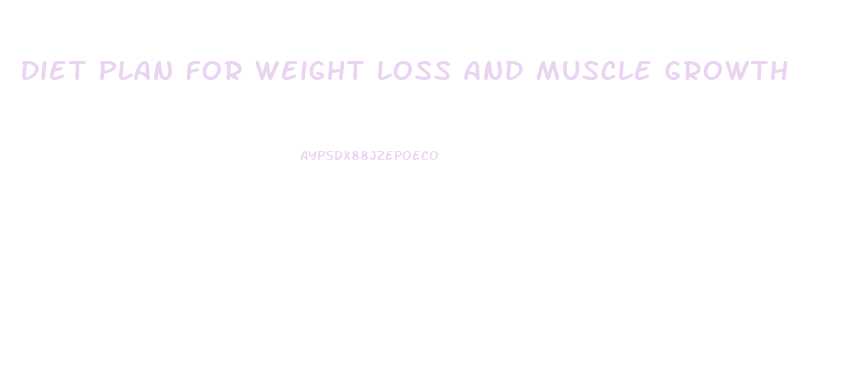 Diet Plan For Weight Loss And Muscle Growth